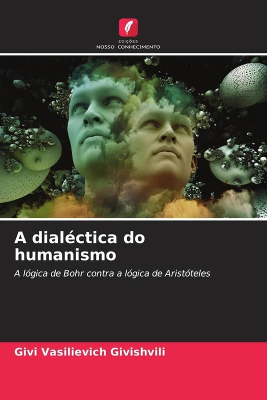 A dialéctica do humanismo: A lógica de Bohr contra a lógica de Aristóteles