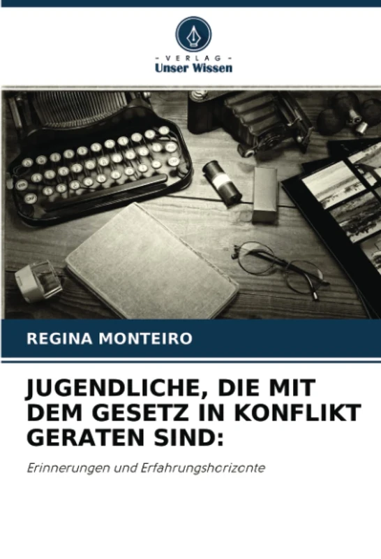 JUGENDLICHE, DIE MIT DEM GESETZ IN KONFLIKT GERATEN SIND:: Erinnerungen und Erfahrungshorizonte