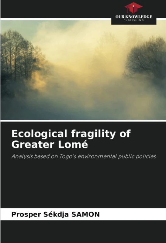 Ecological fragility of Greater Lomé: Analysis based on Togo's environmental public policies