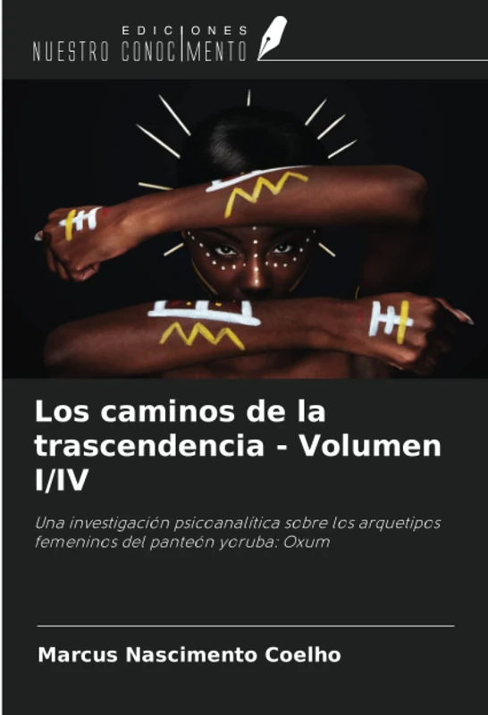Los caminos de la trascendencia - Volumen I/IV: Una investigación psicoanalítica sobre los arquetipos femeninos del panteón yoruba: Oxum
