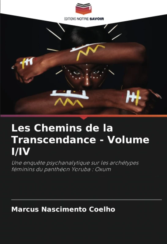 Les Chemins de la Transcendance - Volume I/IV: Une enquête psychanalytique sur les archétypes féminins du panthéon Yoruba : Oxum