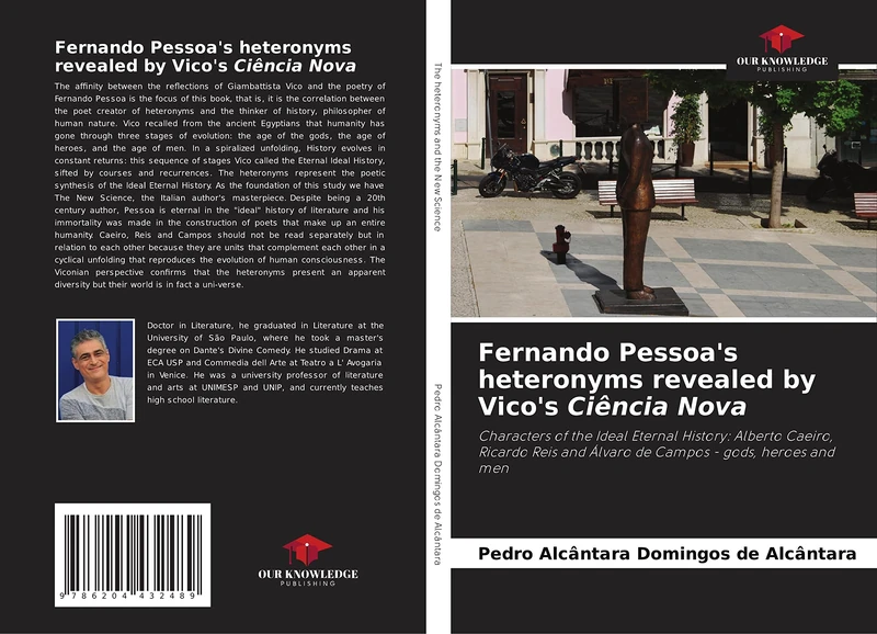 Fernando Pessoa's heteronyms revealed by Vico's Ciência Nova: Characters of the Ideal Eternal History: Alberto Caeiro, Ricardo Reis and Álvaro de Campos - gods, heroes and men