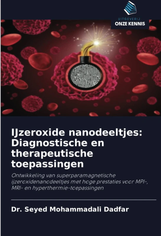 IJzeroxide nanodeeltjes: Diagnostische en therapeutische toepassingen: Ontwikkeling van superparamagnetische ijzeroxidenanodeeltjes met hoge prestaties voor MPI-, MRI- en hyperthermie-toepassingen