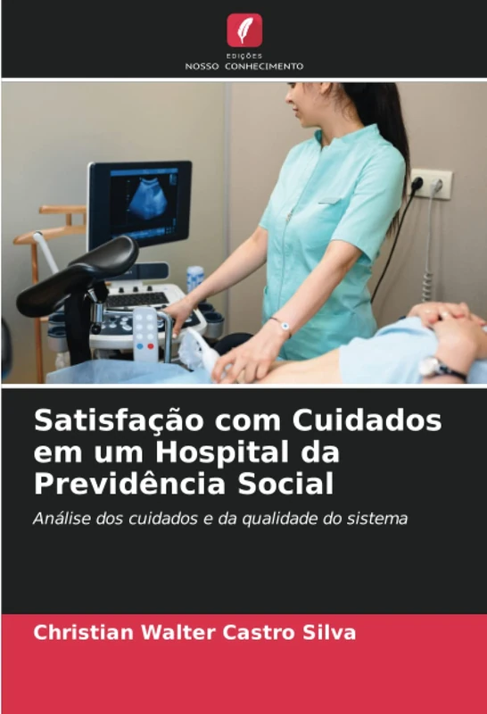 Satisfação com Cuidados em um Hospital da Previdência Social: Análise dos cuidados e da qualidade do sistema