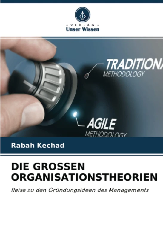 DIE GROSSEN ORGANISATIONSTHEORIEN: Reise zu den Gründungsideen des Managements