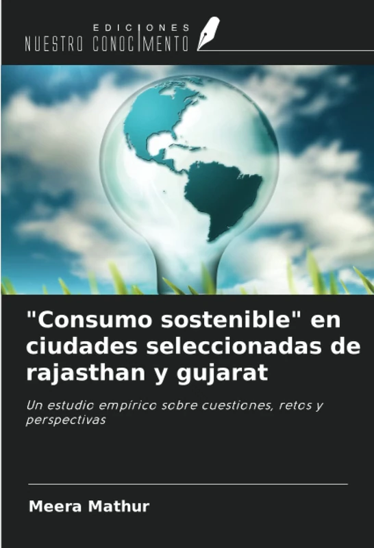 "Consumo sostenible" en ciudades seleccionadas de rajasthan y gujarat: Un estudio empírico sobre cuestiones, retos y perspectivas