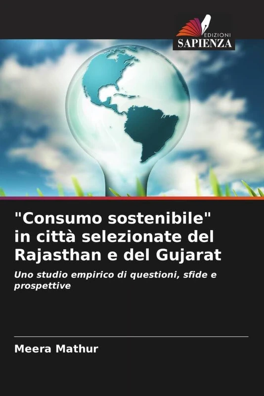 "Consumo sostenibile" in città selezionate del Rajasthan e del Gujarat: Uno studio empirico di questioni, sfide e prospettive