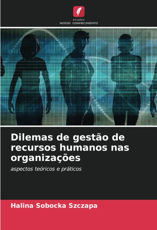 Dilemas de gestão de recursos humanos nas organizações: aspectos teóricos e práticos
