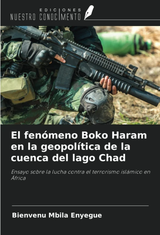 El fenómeno Boko Haram en la geopolítica de la cuenca del lago Chad: Ensayo sobre la lucha contra el terrorismo islámico en África