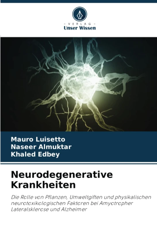 Neurodegenerative Krankheiten: Die Rolle von Pflanzen, Umweltgiften und physikalischen neurotoxikologischen Faktoren bei Amyotropher Lateralsklerose und Alzheimer