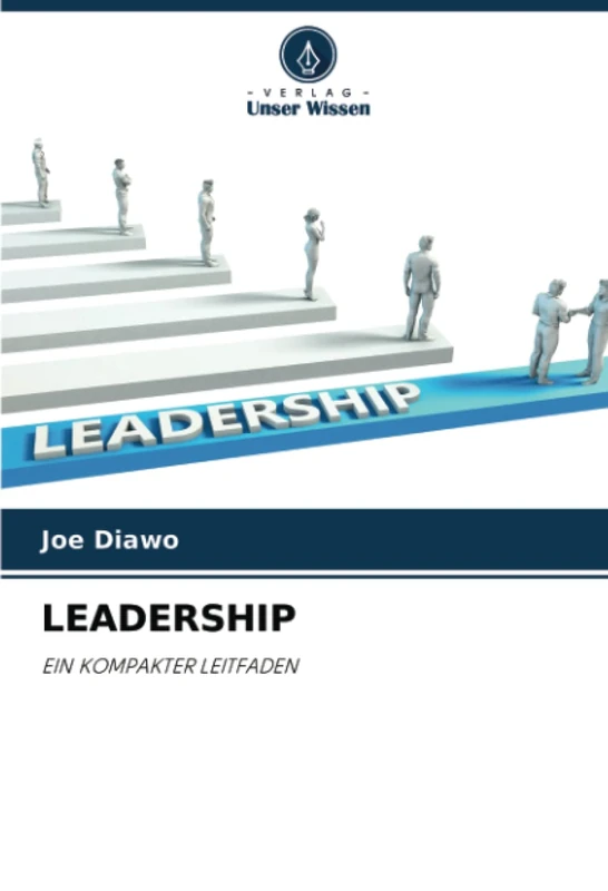 LEADERSHIP: EIN KOMPAKTER LEITFADEN