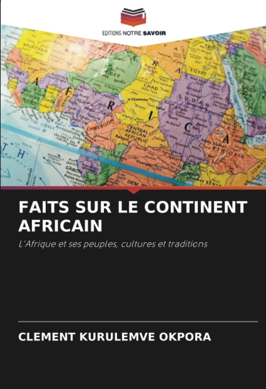 FAITS SUR LE CONTINENT AFRICAIN: L'Afrique et ses peuples, cultures et traditions