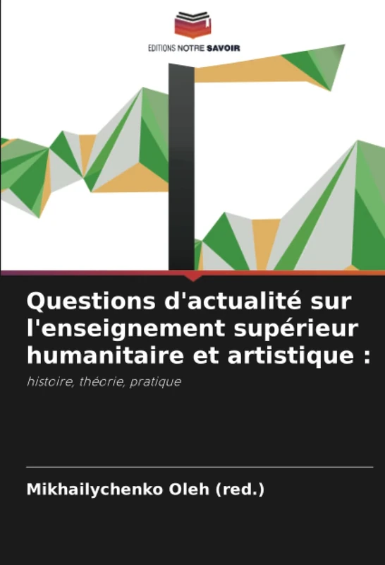 Questions d'actualité sur l'enseignement supérieur humanitaire et artistique :: histoire, théorie, pratique