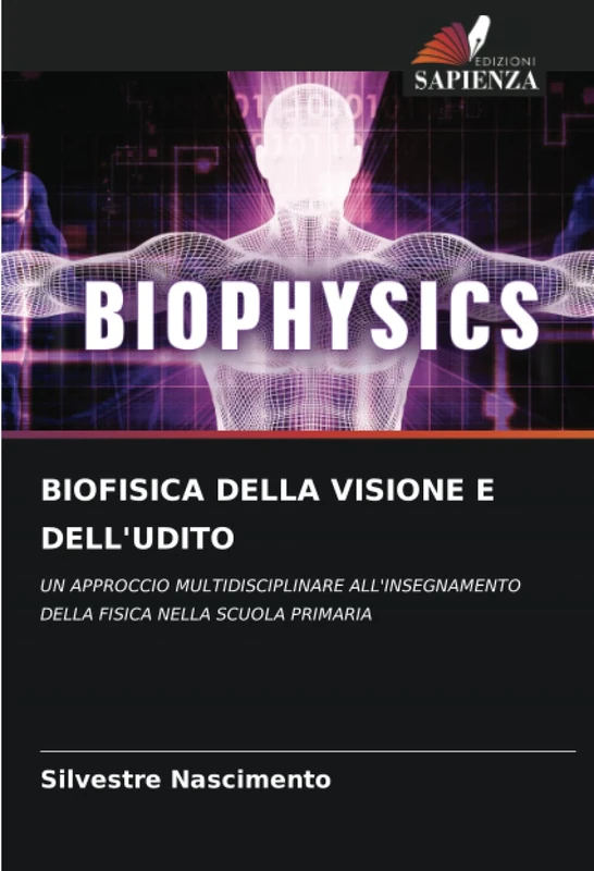BIOFISICA DELLA VISIONE E DELL'UDITO: UN APPROCCIO MULTIDISCIPLINARE ALL'INSEGNAMENTO DELLA FISICA NELLA SCUOLA PRIMARIA - Image 1