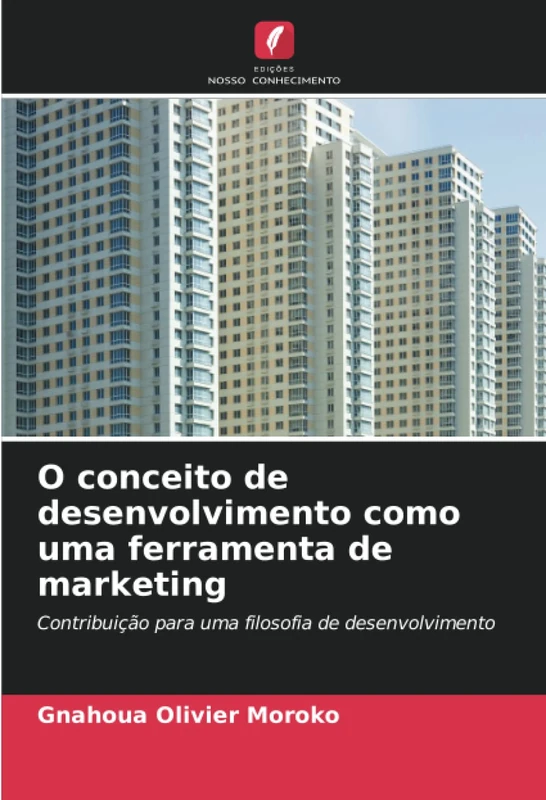 O conceito de desenvolvimento como uma ferramenta de marketing: Contribuição para uma filosofia de desenvolvimento