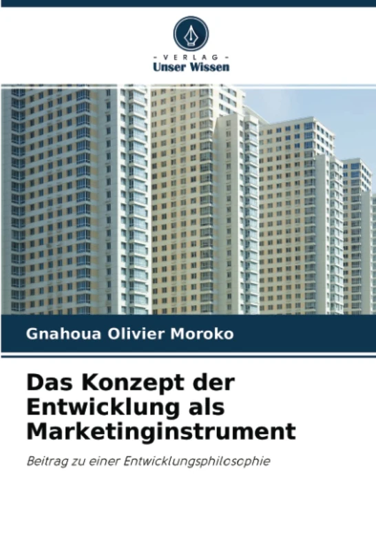 Das Konzept der Entwicklung als Marketinginstrument: Beitrag zu einer Entwicklungsphilosophie