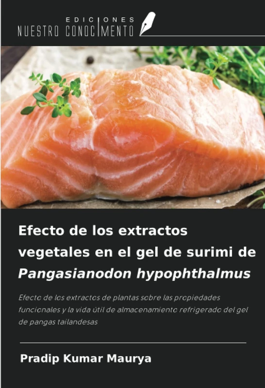Efecto de los extractos vegetales en el gel de surimi de Pangasianodon hypophthalmus: Efecto de los extractos de plantas sobre las propiedades ... refrigerado del gel de pangas tailandesas
