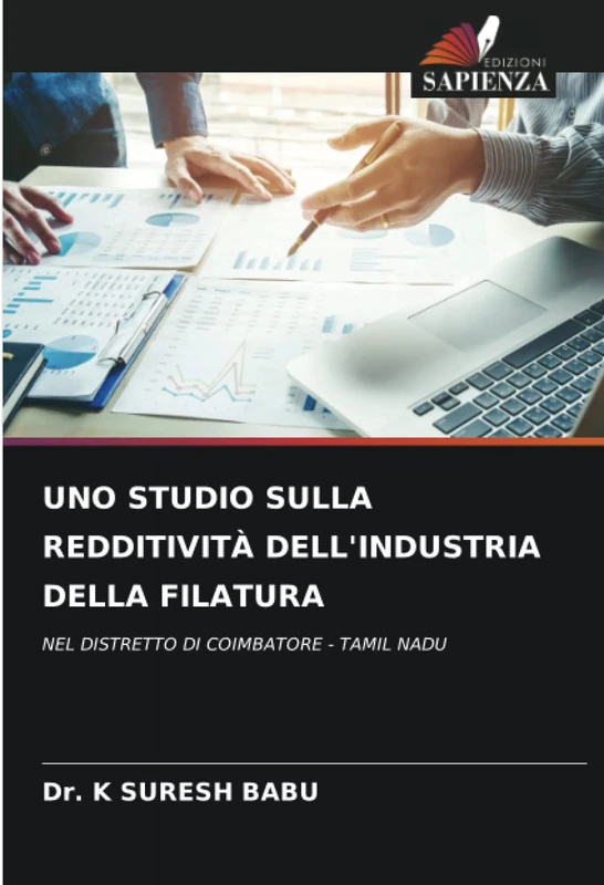 UNO STUDIO SULLA REDDITIVITÀ DELL'INDUSTRIA DELLA FILATURA: NEL DISTRETTO DI COIMBATORE - TAMIL NADU