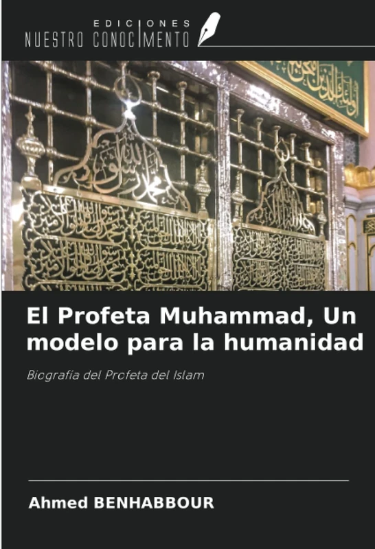 El Profeta Muhammad, Un modelo para la humanidad: Biografía del Profeta del Islam