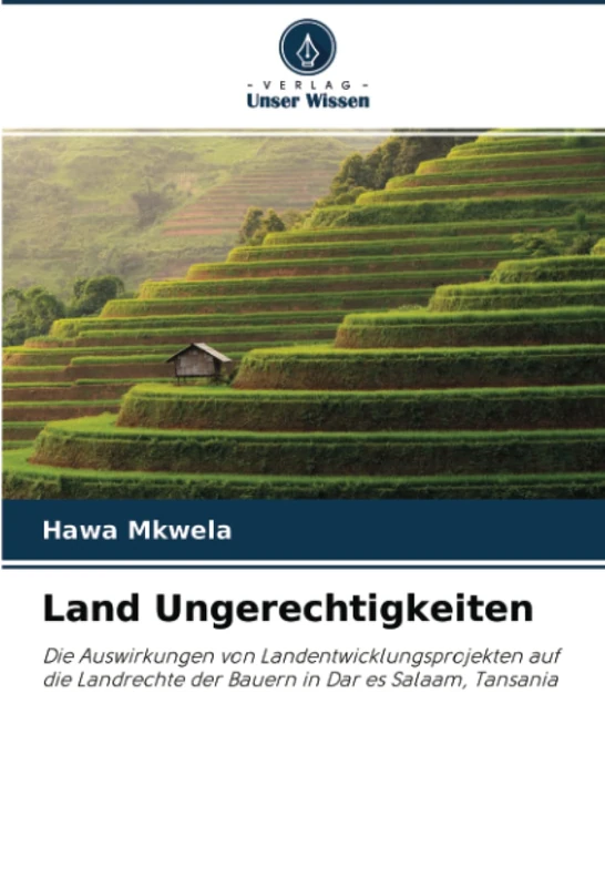Land Ungerechtigkeiten: Die Auswirkungen von Landentwicklungsprojekten auf die Landrechte der Bauern in Dar es Salaam, Tansania