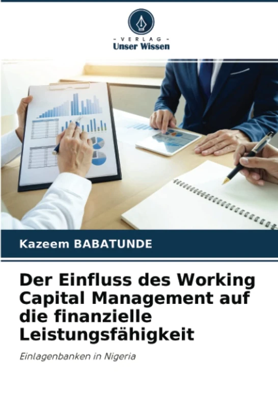 Der Einfluss des Working Capital Management auf die finanzielle Leistungsfähigkeit: Einlagenbanken in Nigeria