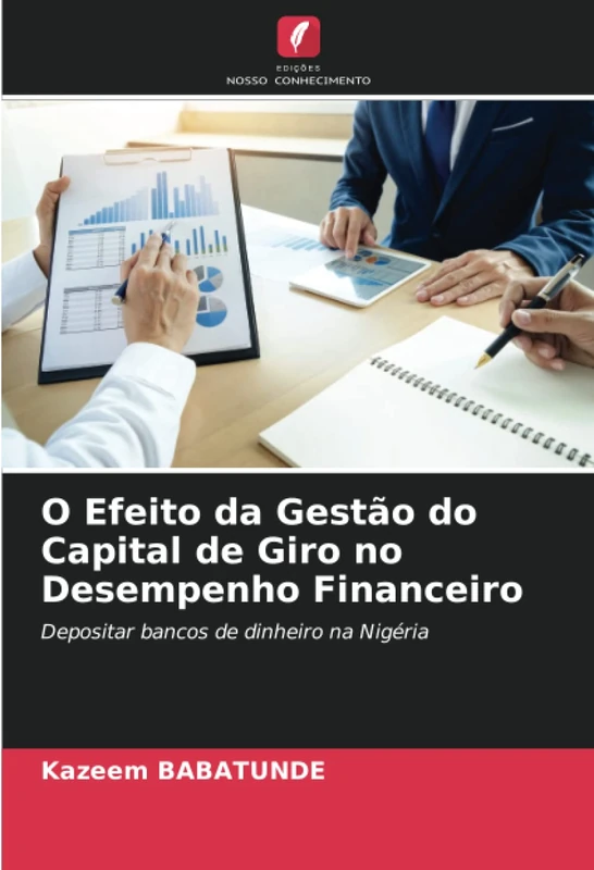 O Efeito da Gestão do Capital de Giro no Desempenho Financeiro: Depositar bancos de dinheiro na Nigéria