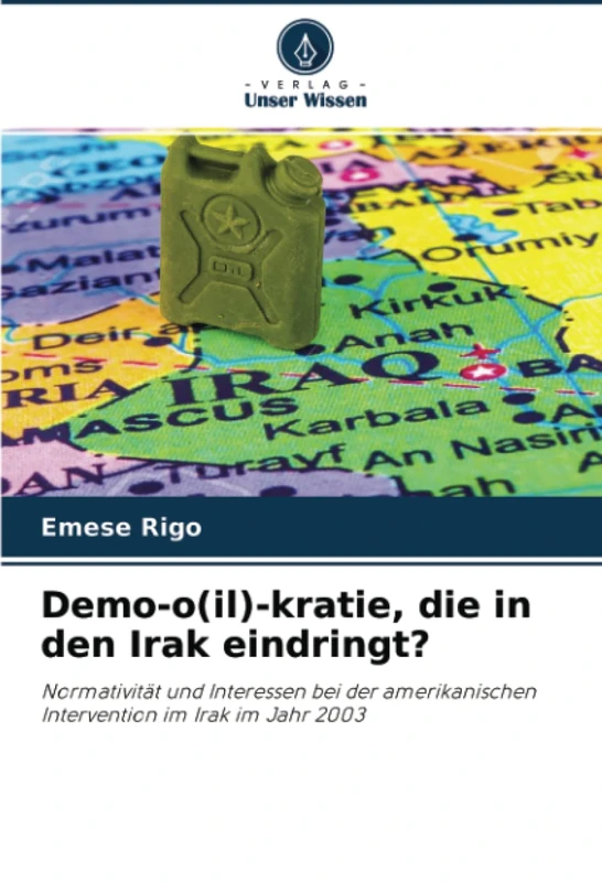Demo-o(il)-kratie, die in den Irak eindringt?: Normativität und Interessen bei der amerikanischen Intervention im Irak im Jahr 2003