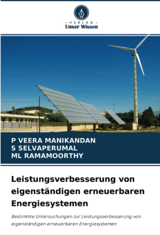 Leistungsverbesserung von eigenständigen erneuerbaren Energiesystemen: Bestimmte Untersuchungen zur Leistungsverbesserung von eigenständigen erneuerbaren Energiesystemen