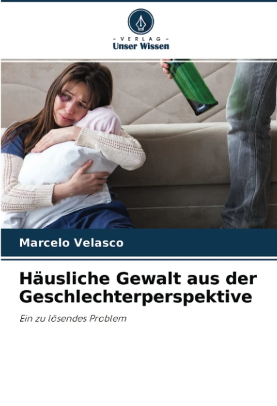 Häusliche Gewalt aus der Geschlechterperspektive: Ein zu lösendes Problem