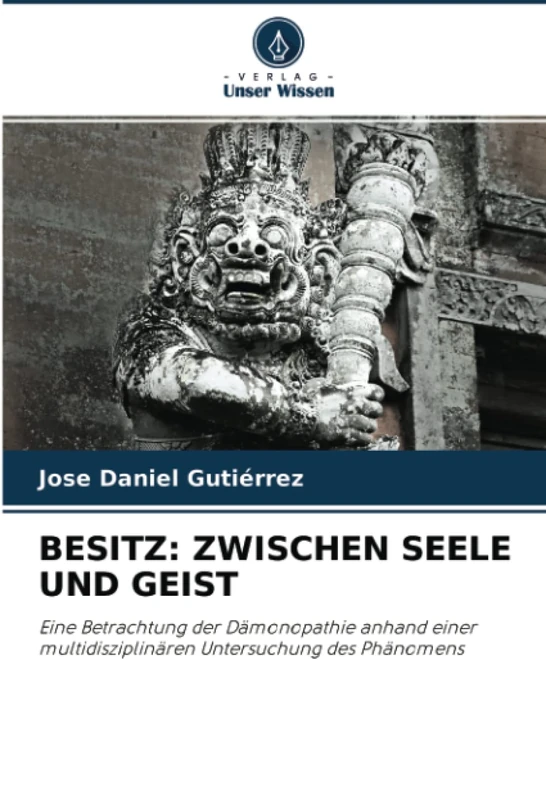 BESITZ: ZWISCHEN SEELE UND GEIST: Eine Betrachtung der Dämonopathie anhand einer multidisziplinären Untersuchung des Phänomens