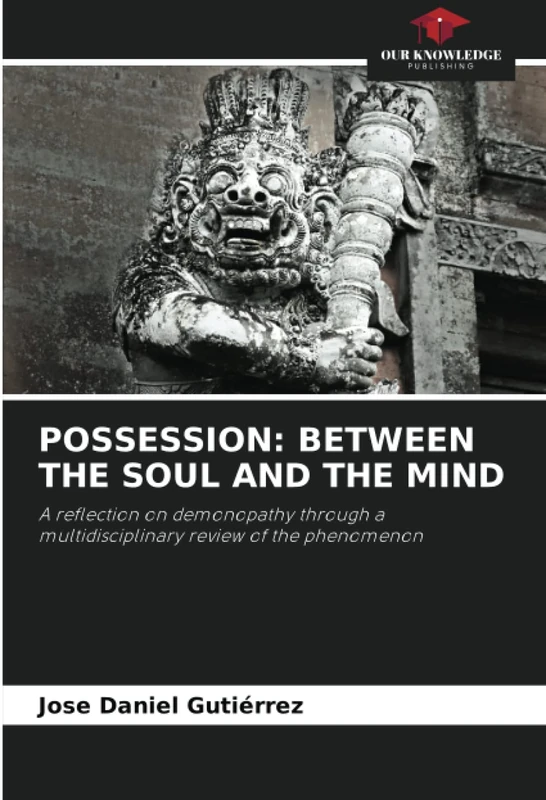 POSSESSION: BETWEEN THE SOUL AND THE MIND: A reflection on demonopathy through a multidisciplinary review of the phenomenon