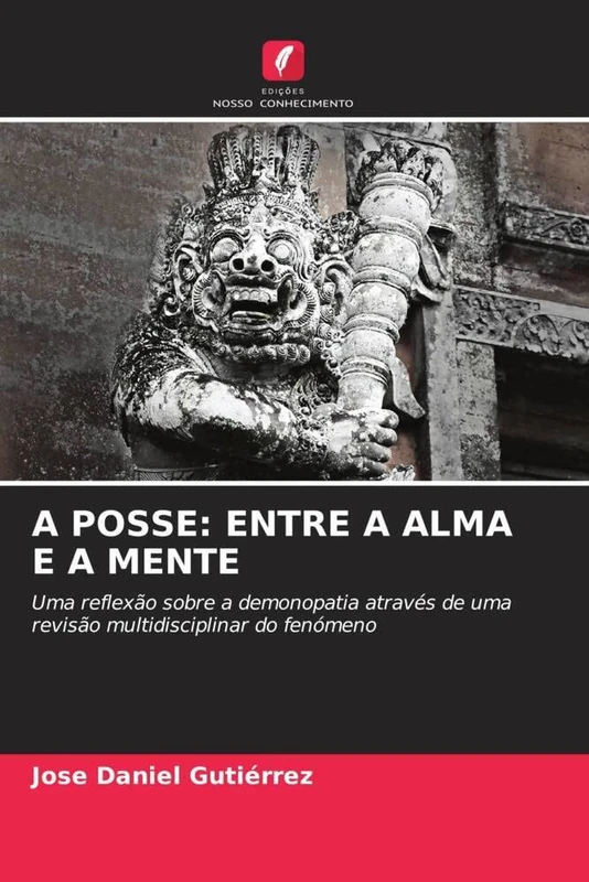 A POSSE: ENTRE A ALMA E A MENTE: Uma reflexão sobre a demonopatia através de uma revisão multidisciplinar do fenómeno