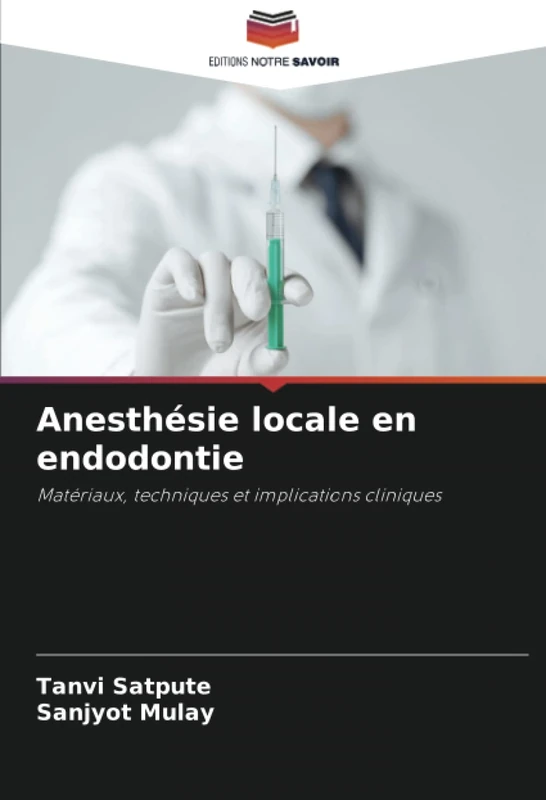 Anesthésie locale en endodontie: Matériaux, techniques et implications cliniques