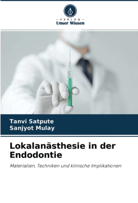 Lokalanästhesie in der Endodontie: Materialien, Techniken und klinische Implikationen