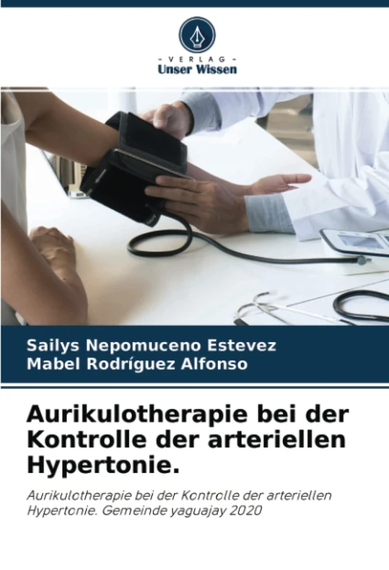 Aurikulotherapie bei der Kontrolle der arteriellen Hypertonie.: Aurikulotherapie bei der Kontrolle der arteriellen Hypertonie. Gemeinde yaguajay 2020
