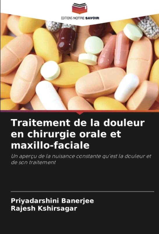 Traitement de la douleur en chirurgie orale et maxillo-faciale: Un aperçu de la nuisance constante qu'est la douleur et de son traitement