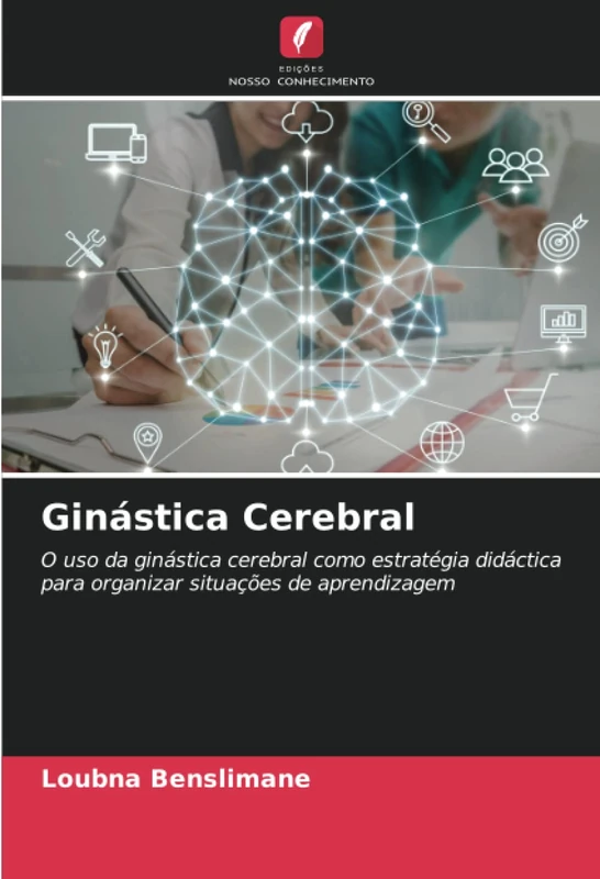 Ginástica Cerebral: O uso da ginástica cerebral como estratégia didáctica para organizar situações de aprendizagem