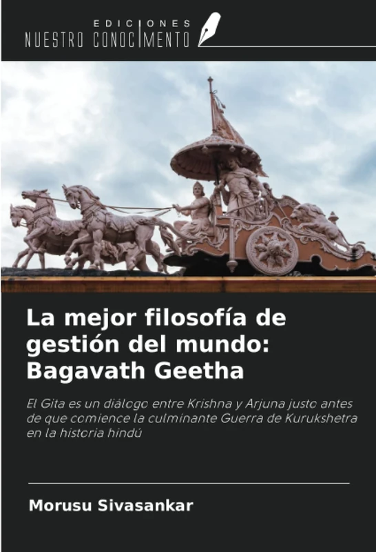 La mejor filosofía de gestión del mundo: Bagavath Geetha: El Gita es un diálogo entre Krishna y Arjuna justo antes de que comience la culminante Guerra de Kurukshetra en la historia hindú