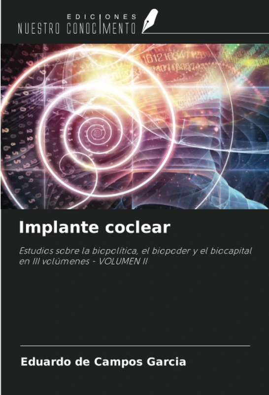 Implante coclear: Estudios sobre la biopolítica, el biopoder y el biocapital en III volúmenes - VOLUMEN II