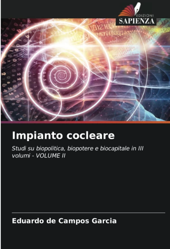 Impianto cocleare: Studi su biopolitica, biopotere e biocapitale in III volumi - VOLUME II