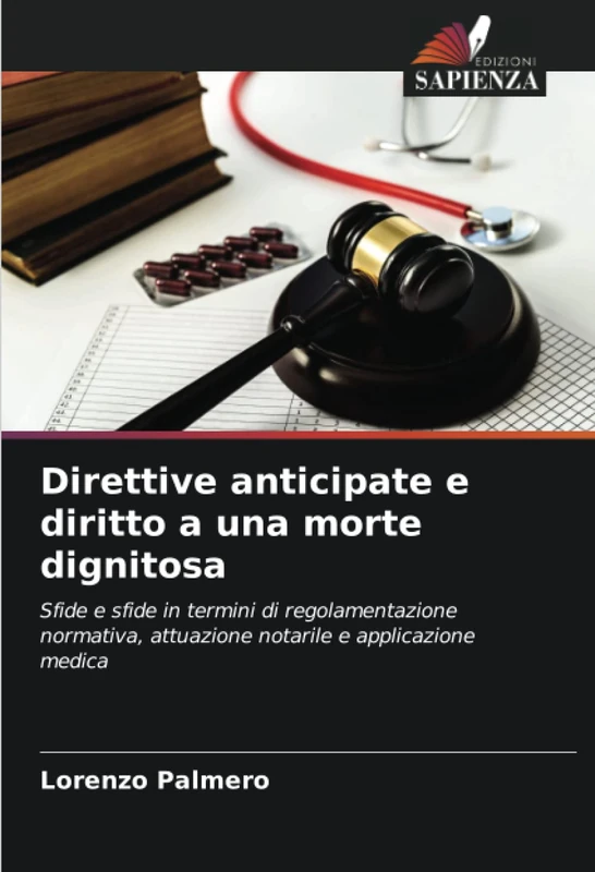 Direttive anticipate e diritto a una morte dignitosa: Sfide e sfide in termini di regolamentazione normativa, attuazione notarile e applicazione medica