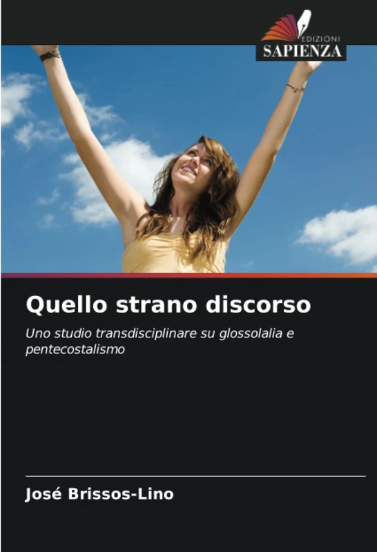 Quello strano discorso: Uno studio transdisciplinare su glossolalia e pentecostalismo