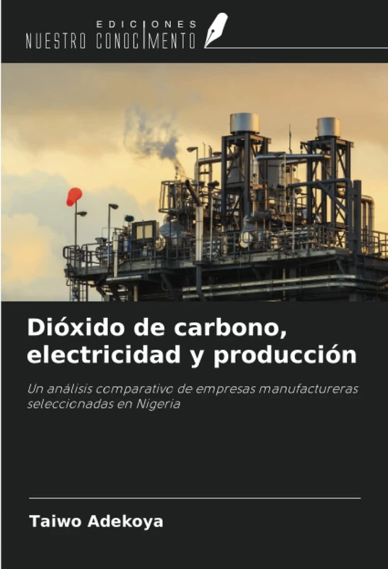 Dióxido de carbono, electricidad y producción: Un análisis comparativo de empresas manufactureras seleccionadas en Nigeria