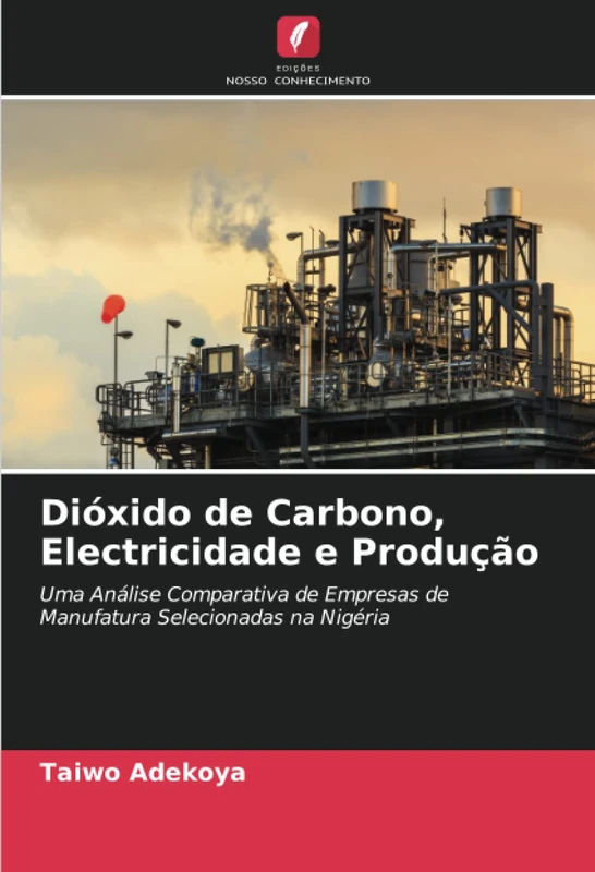 Dióxido de Carbono, Electricidade e Produção: Uma Análise Comparativa de Empresas de Manufatura Selecionadas na Nigéria