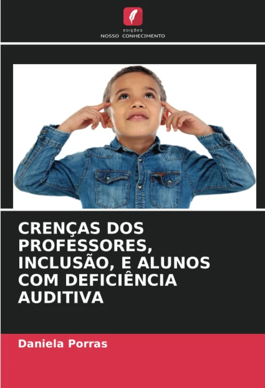 CRENÇAS DOS PROFESSORES, INCLUSÃO, E ALUNOS COM DEFICIÊNCIA AUDITIVA