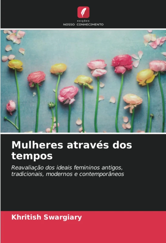 Mulheres através dos tempos: Reavaliação dos ideais femininos antigos, tradicionais, modernos e contemporâneos