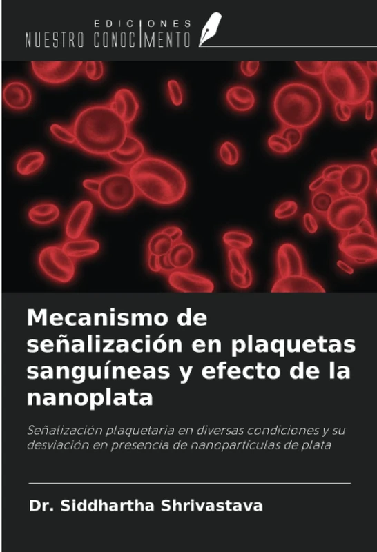 Mecanismo de señalización en plaquetas sanguíneas y efecto de la nanoplata: Señalización plaquetaria en diversas condiciones y su desviación en presencia de nanopartículas de plata - Image 1