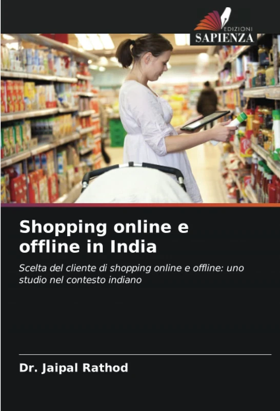Shopping online e offline in India: Scelta del cliente di shopping online e offline: uno studio nel contesto indiano