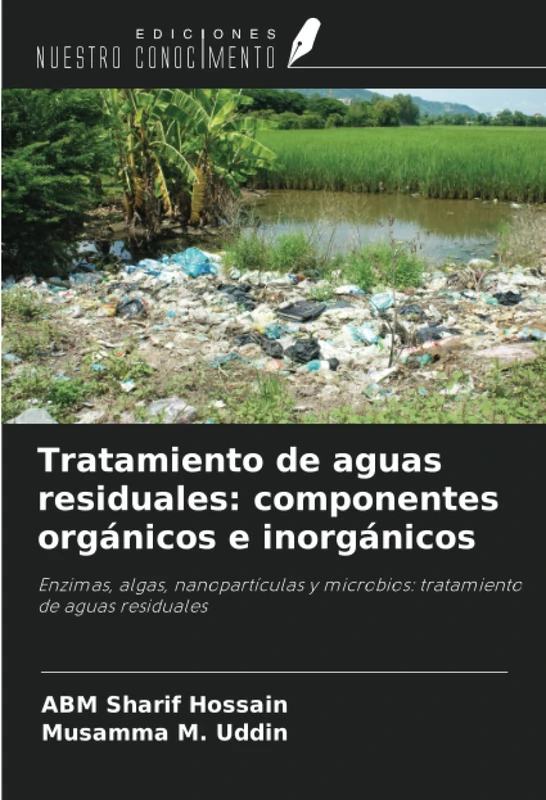 Tratamiento de aguas residuales: componentes orgánicos e inorgánicos: Enzimas, algas, nanopartículas y microbios: tratamiento de aguas residuales