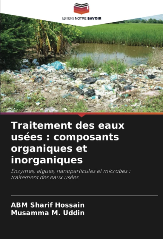 Traitement des eaux usées : composants organiques et inorganiques: Enzymes, algues, nanoparticules et microbes : traitement des eaux usées